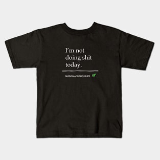 I'm not doing shit today Kids T-Shirt